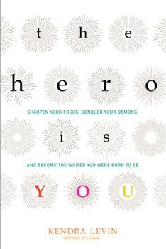 Paperback The Hero Is You: Sharpen Your Focus, Conquer Your Demons, and Become the Writer You Were Born to Be (How to Write a Book) Book