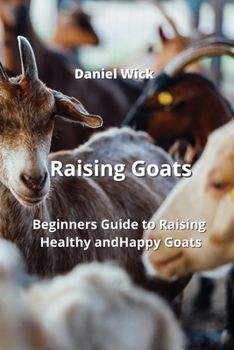 Paperback Raising Goats: Beginners Guide to Raising Healthy and Happy Goats Book