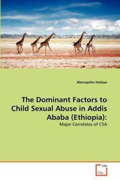 Paperback The Dominant Factors to Child Sexual Abuse in Addis Ababa (Ethiopia) Book