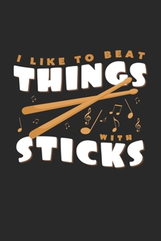 I like to beat things with sticks: 6x9  | grid | squared paper | notebook | notes