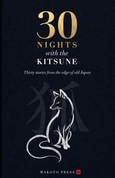30 Nights with the Kitsune: Japanese Fox Spirit Stories Retold