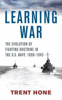 Hardcover Learning War: The Evolution of Fighting Doctrine in the U.S. Navy, 1898-1945 Book