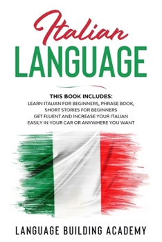 Paperback Italian Language: This Book includes: Learn Italian for Beginners, Phrase Book, Short Stories for Beginners. Book