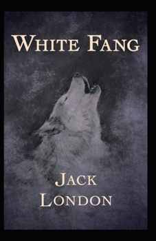Paperback White Fang Novel by Jack London: (Annotated Edition) Book