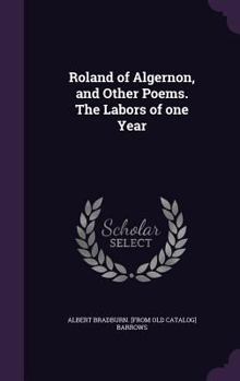 Hardcover Roland of Algernon, and Other Poems. The Labors of one Year Book