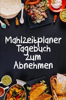 Paperback Mahlzeitplaner Tagebuch zum Abnehmen: Ein 90-tägiger Speiseplaner, der dir beim Abnehmen hilft Sei stärker als deine Entschuldigung! Folge deine Diät [German] Book