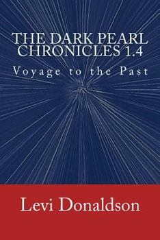 Paperback The Dark Pearl Chronicles 1.4: Voyage to the Past Book