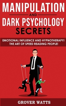 Paperback Manipulation and Dark Psychology Secrets: Emotional Influence and Hypnotherapy! The Art of Speed Reading People! How to Analyze Someone Instantly, Rea Book
