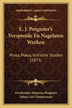 Paperback E. J. Potgieter's Verspreide En Nagelaten Werken: Proza, Poezy, Kritische Studien (1875) [Dutch] Book