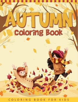 Paperback Autumn Coloring Book For Kids: A Collection of Funny and Cute Autumn Coloring Pages For Kids, Toddlers & Preschool - Autumn Book For Children Book