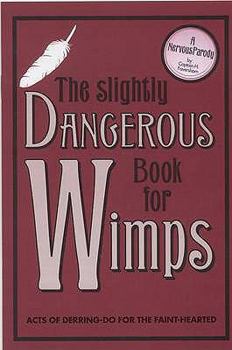Hardcover The Slightly Dangerous Book for Wimps: Acts of Derring Do for the Faint-Hearted Book
