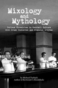 Paperback Mixology and Mythology: Curious Chronicles in Cocktail Culture, with Drunk Histories and Disputed Origins Book