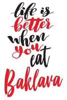 Life Is Better When You Eat Baklava: 6x9 College Ruled Line Paper 150 Pages