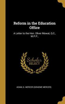 Hardcover Reform in the Education Office: A Letter to the Hon. Oliver Mowat, Q.C., M.P.P., Book