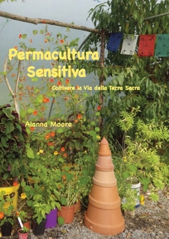 Paperback Permacultura Sensitiva: - Coltivare la Via della Terra Sacra [Italian] Book