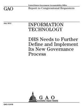 Information Technology: Dhs Needs to Further Define and Implement Its New Governance Process: Report to Congressional Requesters.