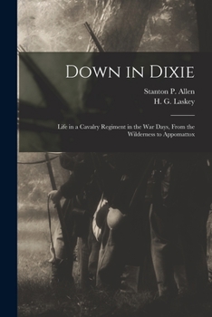 Paperback Down in Dixie: Life in a Cavalry Regiment in the War Days, From the Wilderness to Appomattox Book