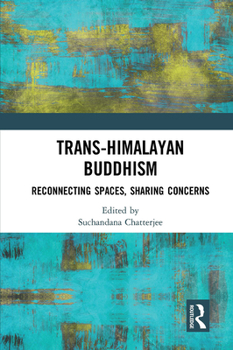 Paperback Trans-Himalayan Buddhism: Reconnecting Spaces, Sharing Concerns Book