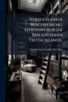 Paperback Versuch einer Beschreibung sehenswürdiger Bibliotheken Teutschlands. [German] Book