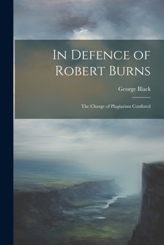 Paperback In Defence of Robert Burns: The Charge of Plagiarism Confuted Book