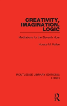 Hardcover Creativity, Imagination, Logic: Meditations for the Eleventh Hour Book