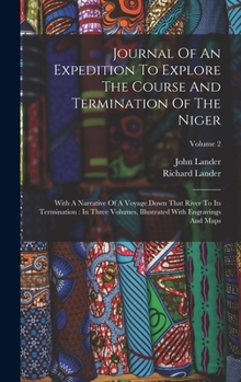 Hardcover Journal Of An Expedition To Explore The Course And Termination Of The Niger: With A Narrative Of A Voyage Down That River To Its Termination: In Three Book