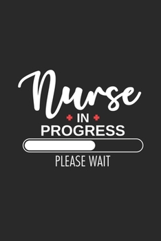 Paperback Nurse In Progress Please Wait: Nurse Appreciation Gift, Nursing Student Daily Planner, To Do List, Ruled Notebook, Patient Care Journal For Nursing S Book