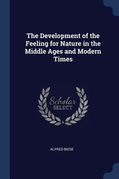 Paperback The Development of the Feeling for Nature in the Middle Ages and Modern Times Book