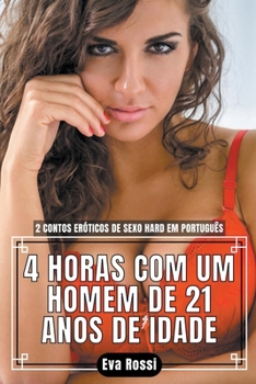 Paperback 4 Horas com um Homem de 21 Anos de Idade: 2 Contos Eróticos de Sexo Hard em Português [Portuguese] Book