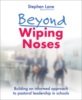 Paperback Beyond Wiping Noses: Building an Informed Approach to Pastoral Leadership in Schools Book