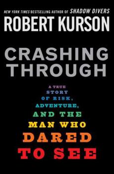 Hardcover Crashing Through: A True Story of Risk, Adventure, and the Man Who Dared to See Book