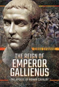 Hardcover The Reign of Emperor Gallienus: The Apogee of Roman Cavalry Book