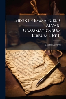 Paperback Index In Emmanuelis Alvari Grammaticarum Librum I. Et Ii Book