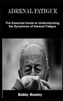 Paperback Adrenal Fatigue: The Essential Guide to Understanding the Symptoms of Adrenal Fatigue Book