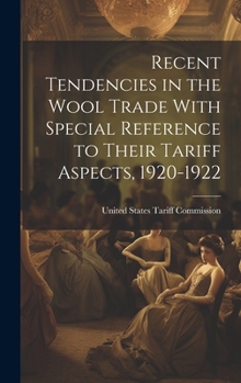 Hardcover Recent Tendencies in the Wool Trade With Special Reference to Their Tariff Aspects, 1920-1922 Book