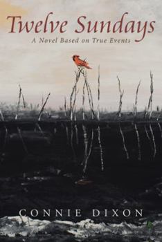 Hardcover Twelve Sundays: A Novel Based on True Events Book