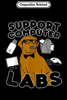 Composition Notebook: Funny Cute Science Support Computer Labs Labrador Dog  Journal/Notebook Blank Lined Ruled 6x9 100 Pages