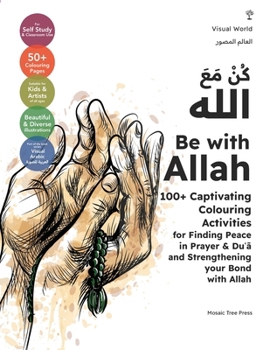 Paperback Be with Allah: 100+ Captivating Colouring Activities for Finding Peace in Prayer & Du&#703;a&#772; and Strengthening your Bond with A Book