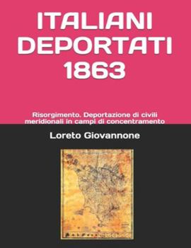 Paperback Italiani Deportati 1863: Risorgimento. Deportazione di civili meridionali in campi di concentramento [Italian] Book