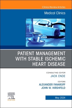 Patient Management with Stable Ischemic Heart Disease, An Issue of Medical Clinics of North America (Volume 108-3) (The Clinics: Internal Medicine, Volume 108-3)