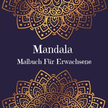 Mandala Malbuch Für Erwachsene: Stressabbauende Mandala-Malvorlagen l Ein Malbuch für Erwachsene mit den schönsten Mandalas zum Entspannen und Beruhigen