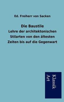 Paperback Die Baustile: Lehre der architektonischen Stilarten von den ältesten Zeiten bis auf die Gegenwart [German] Book