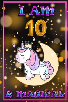 Unicorn Journal I am 10 & Magical: unicorn journal for girls, blank book journal 100 pages