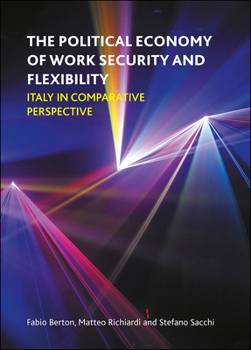 Hardcover The Political Economy of Work Security and Flexibility: Italy in Comparative Perspective Book