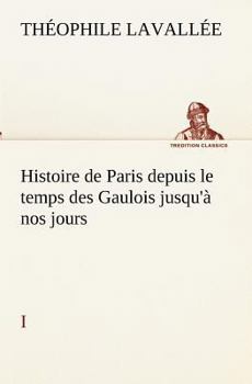 Paperback Histoire de Paris depuis le temps des Gaulois jusqu'à nos jours - I [French] Book