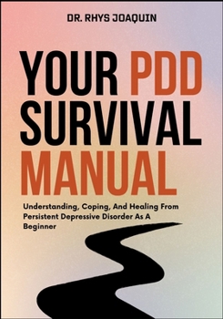 Paperback Your Pdd Survival Manual: Understanding, Coping, And Healing From Persistent Depressive Disorder As A Beginner Book