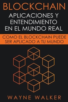 Paperback Blockchain: Aplicaciones y Entendimiento En El Mundo Real [Spanish] Book