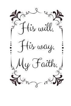 Paperback His will. His way. My Faith.: Christian Quote Notebook/Journal/Diary (6 x 9) 120 Lined pages Book