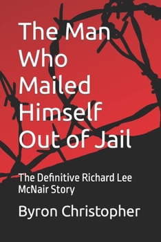 Paperback The Man Who Mailed Himself Out of Jail: The Richard Lee McNair Story Book