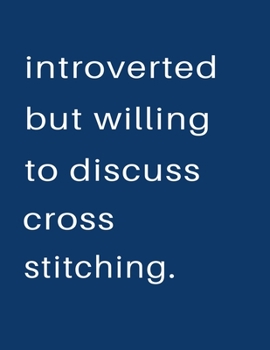 Introverted But Willing To Discuss  Cross Stitching: Blank Notebook 8.5x11 100 pages Scrapbook Sketch NoteBook